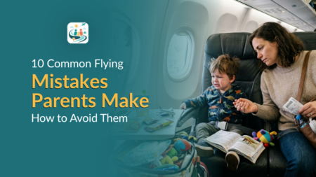 10 Common Flying Mistakes Parents Make & How to Avoid Them